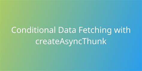 Fetch Data in Async Action with createAsyncThunk .